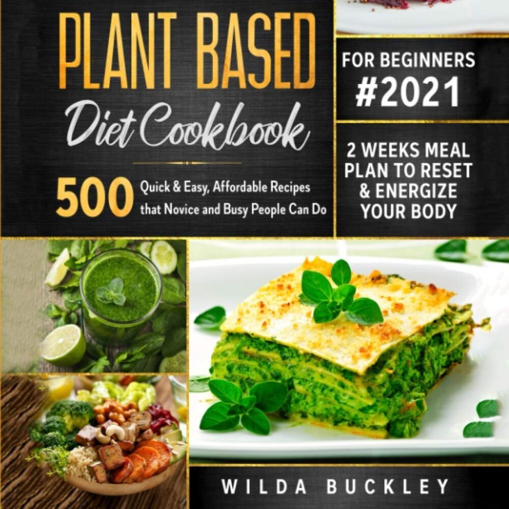Cookbook - Plant Based Diet w/ 500 Quick Recipes for Beginners